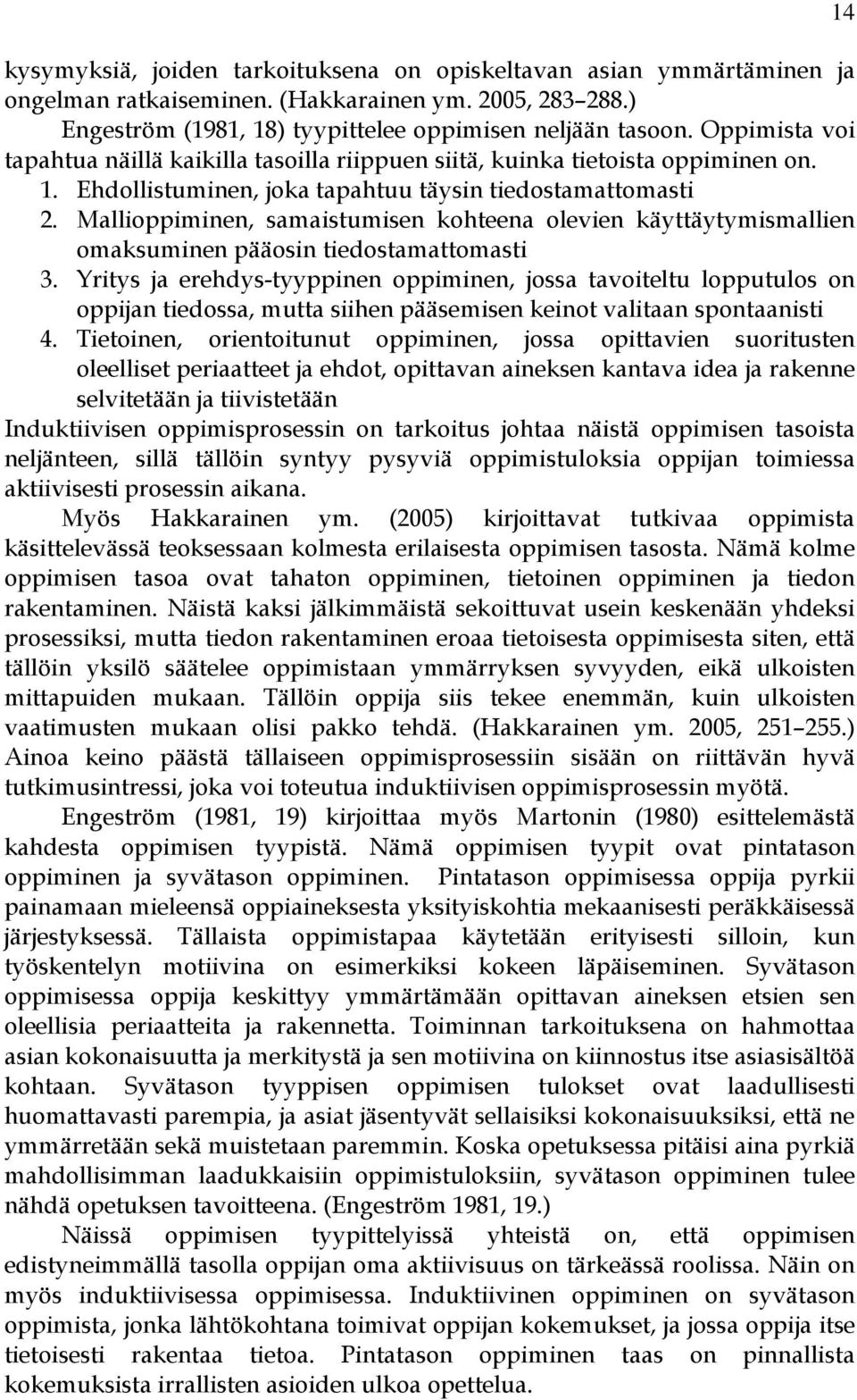 Mallioppiminen, samaistumisen kohteena olevien käyttäytymismallien omaksuminen pääosin tiedostamattomasti 3.