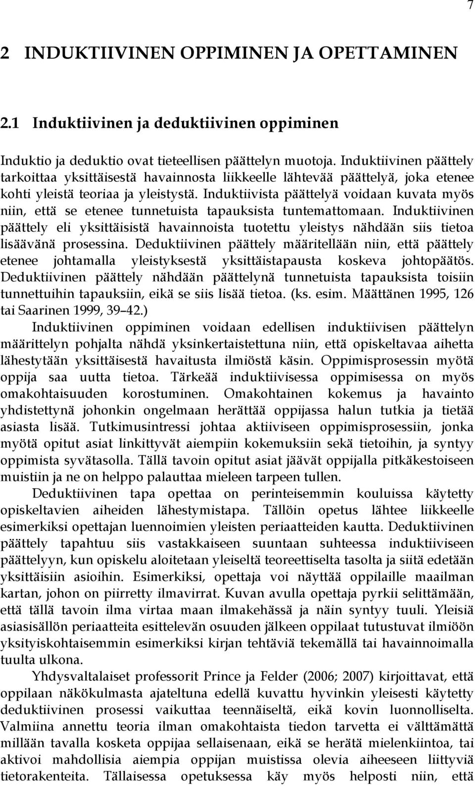 Induktiivista päättelyä voidaan kuvata myös niin, että se etenee tunnetuista tapauksista tuntemattomaan.