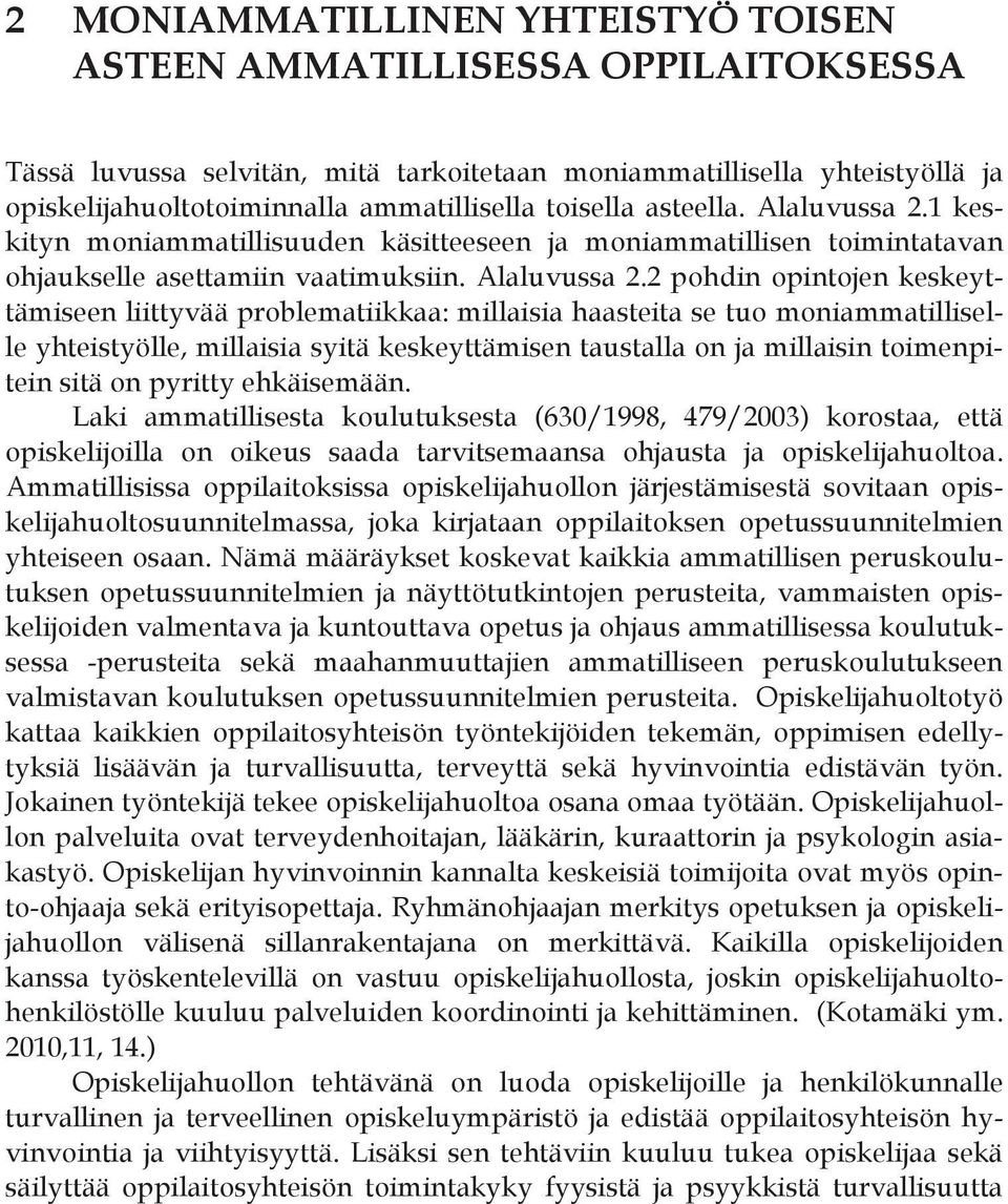 1 keskityn moniammatillisuuden käsitteeseen ja moniammatillisen toimintatavan ohjaukselle asettamiin vaatimuksiin. Alaluvussa 2.