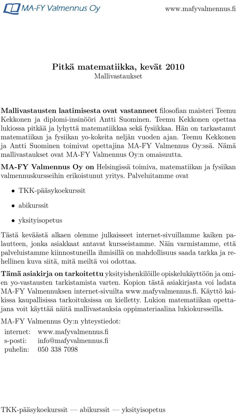 Teemu Kekkonen ja Antti Suominen toimivat opettajina MA-FY Valmennus Oy:ssä. Nämä mallivastaukset ovat MA-FY Valmennus Oy:n omaisuutta.