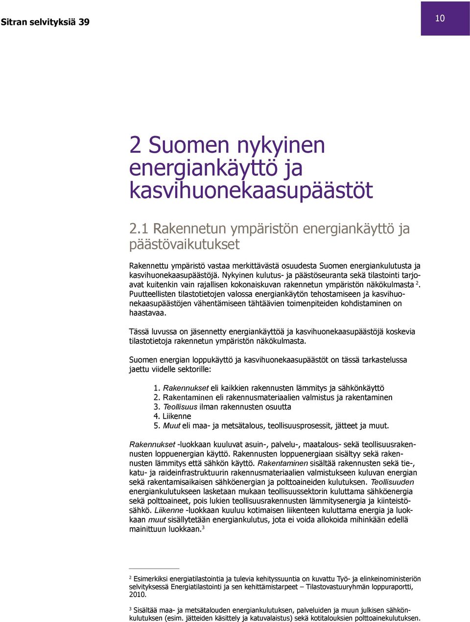 Nykyinen kulutus- ja päästöseuranta sekä tilastointi tarjoavat kuitenkin vain rajallisen kokonaiskuvan rakennetun ympäristön näkökulmasta 2.