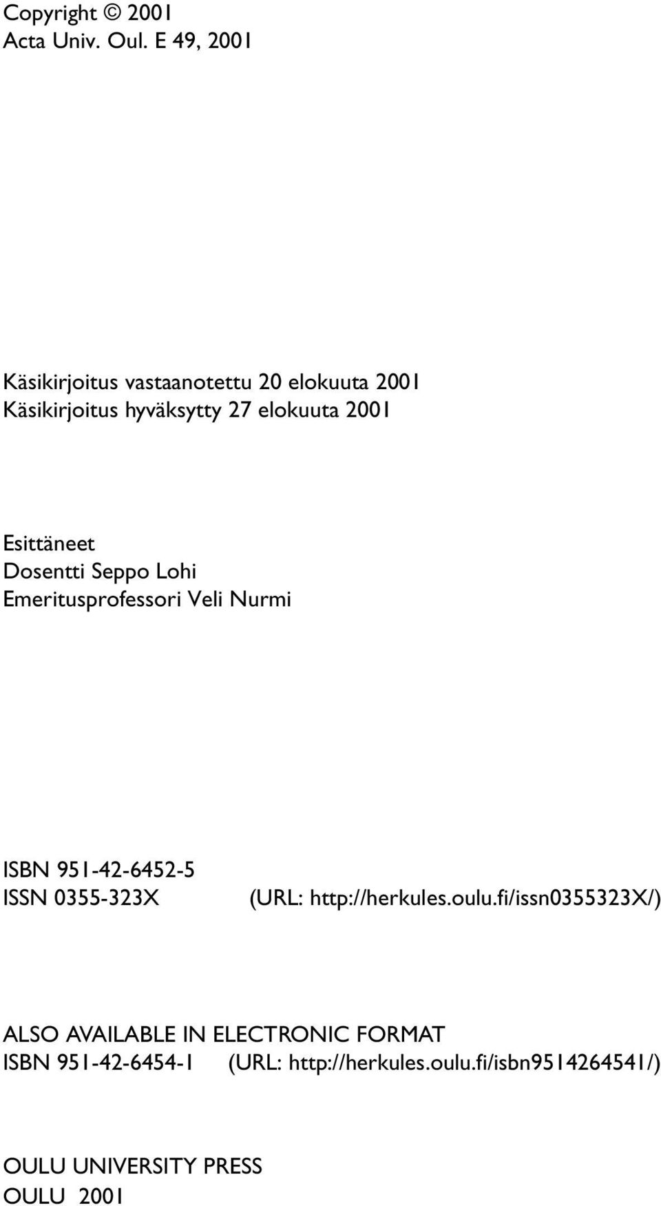 Esittäneet Dosentti Seppo Lohi Emeritusprofessori Veli Nurmi ISBN 951-42-6452-5 ISSN 0355-323X (URL: