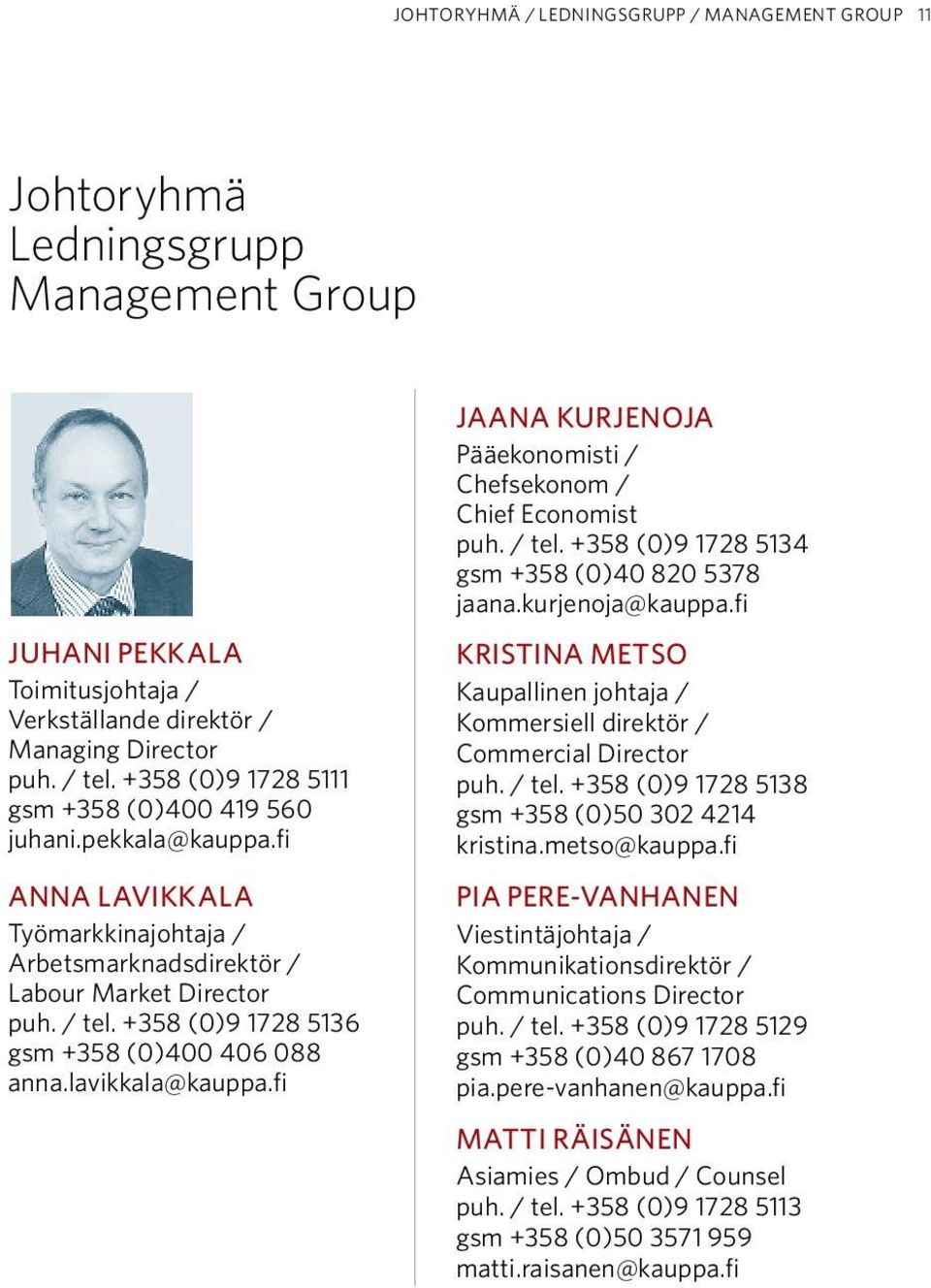 fi jaana kurjenoja Pääekonomisti / Chefsekonom / Chief Economist puh. / tel. +358 (0)9 1728 5134 gsm +358 (0)40 820 5378 jaana.kurjenoja@kauppa.