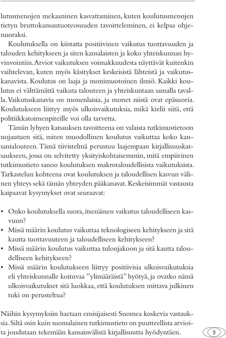 Arviot vaikutuksen voimakkuudesta näyttävät kuitenkin vaihtelevan, kuten myös käsitykset keskeisistä lähteistä ja vaikutuskanavista. Koulutus on laaja ja monimuotoinen ilmiö.