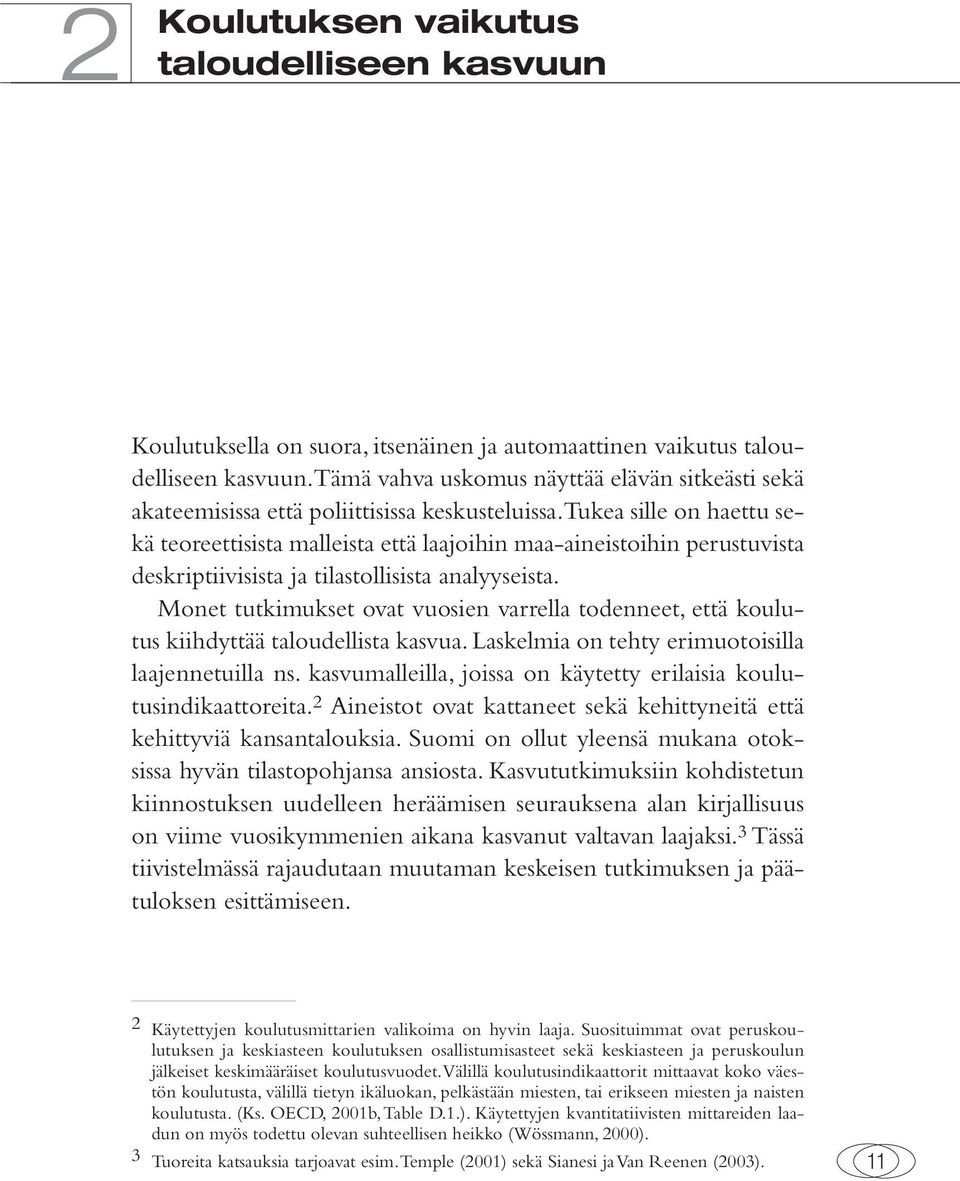 Tukea sille on haettu sekä teoreettisista malleista että laajoihin maa-aineistoihin perustuvista deskriptiivisista ja tilastollisista analyyseista.