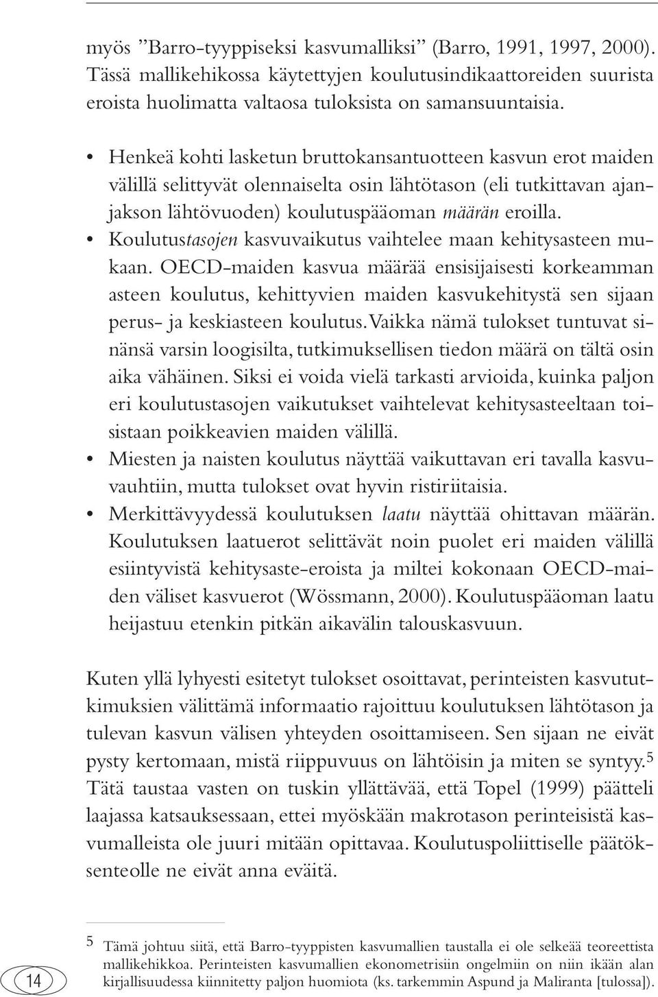 Koulutustasojen kasvuvaikutus vaihtelee maan kehitysasteen mukaan.