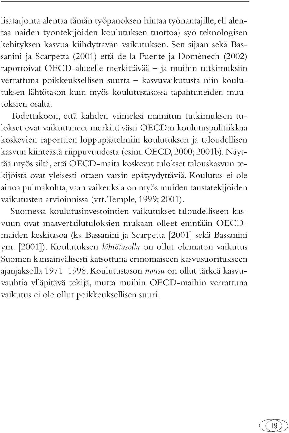 koulutuksen lähtötason kuin myös koulutustasossa tapahtuneiden muutoksien osalta.