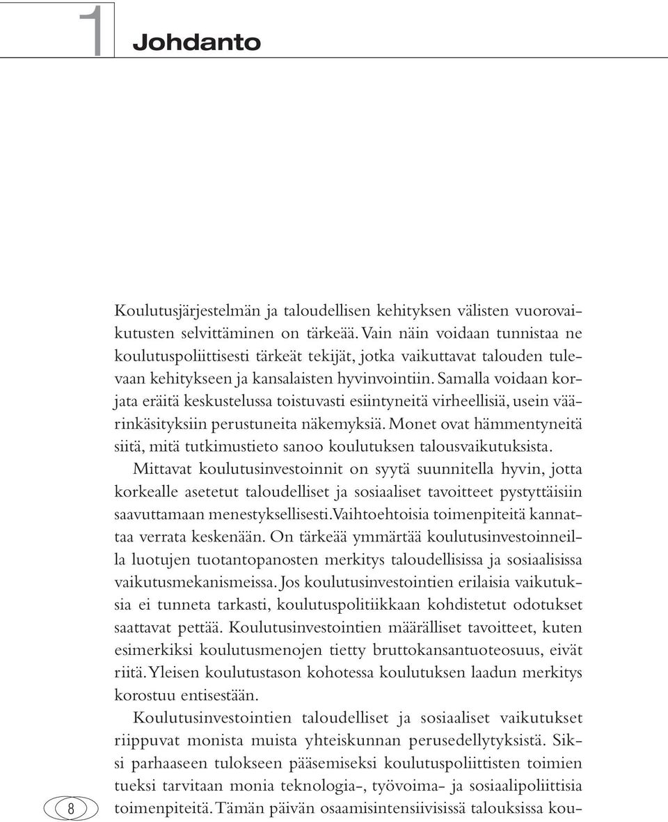 Samalla voidaan korjata eräitä keskustelussa toistuvasti esiintyneitä virheellisiä, usein väärinkäsityksiin perustuneita näkemyksiä.