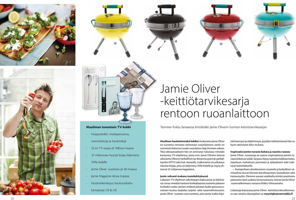 Hyväntekeväisyys; kouluruokailukampanjat US & UK Maailman kuuluisimmaksi kokiksi tituleerattu Jamie Oliver on tunnettu rennosta otteestaan ruoanlaittoon.