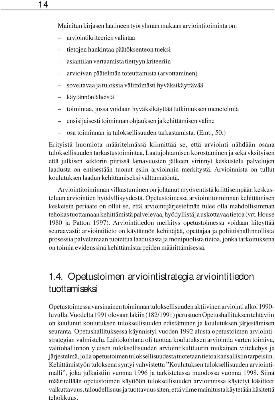 ohjauksen ja kehittämisen väline osa toiminnan ja tuloksellisuuden tarkastamista. (Emt., 50.