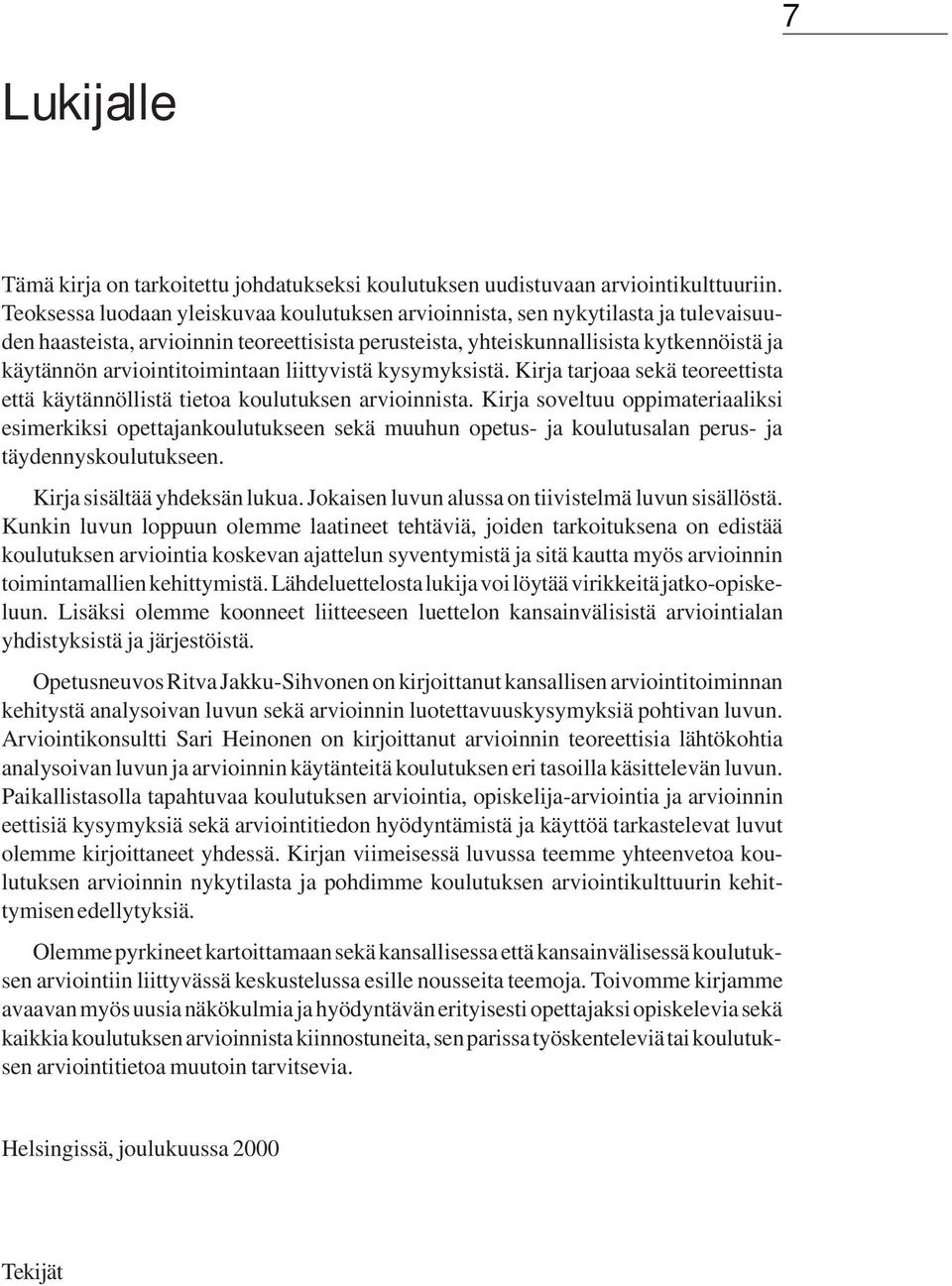 arviointitoimintaan liittyvistä kysymyksistä. Kirja tarjoaa sekä teoreettista että käytännöllistä tietoa koulutuksen arvioinnista.