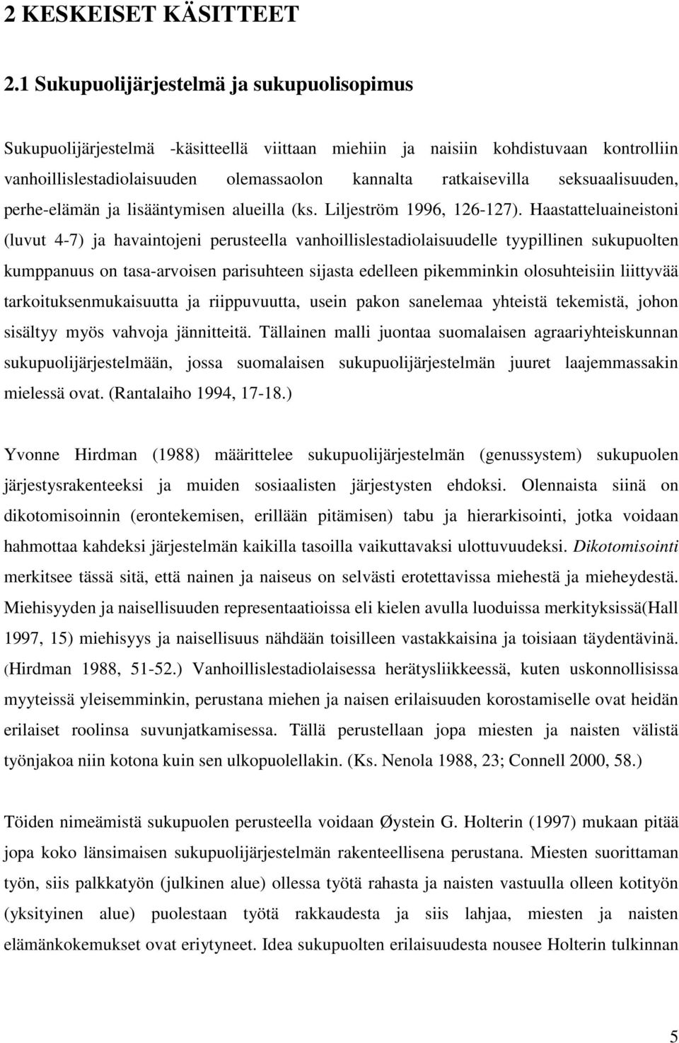 seksuaalisuuden, perhe-elämän ja lisääntymisen alueilla (ks. Liljeström 1996, 126-127).