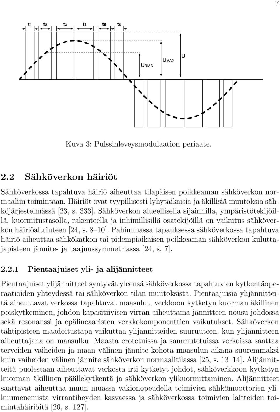 Sähköverkon alueellisella sijainnilla, ympäristötekijöillä, kuormitustasolla, rakenteella ja inhimillisillä osatekijöillä on vaikutus sähköverkon häiriöalttiuteen [24, s. 8 10].