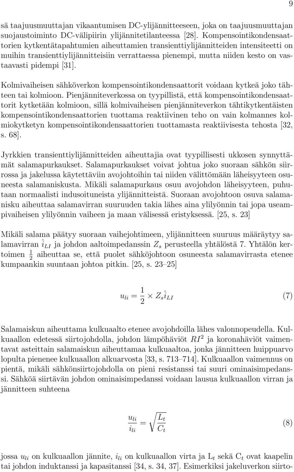 pidempi [31]. Kolmivaiheisen sähköverkon kompensointikondensaattorit voidaan kytkeä joko tähteen tai kolmioon.