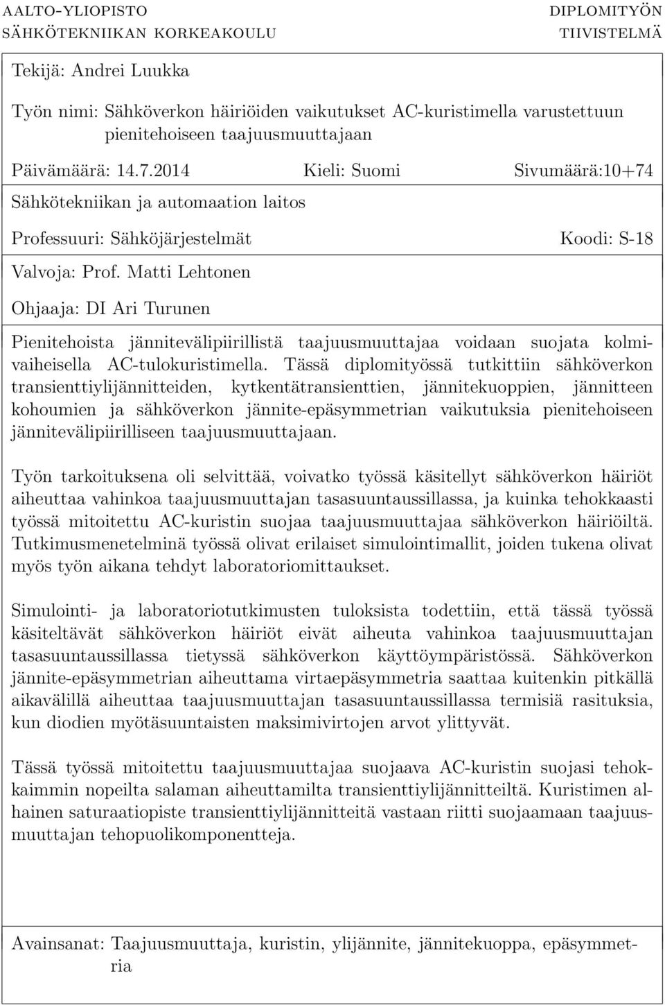 Matti Lehtonen Ohjaaja: DI Ari Turunen Pienitehoista jännitevälipiirillistä taajuusmuuttajaa voidaan suojata kolmivaiheisella AC-tulokuristimella.