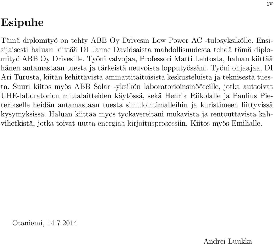 Työni ohjaajaa, DI Ari Turusta, kiitän kehittävistä ammattitaitoisista keskusteluista ja teknisestä tuesta.