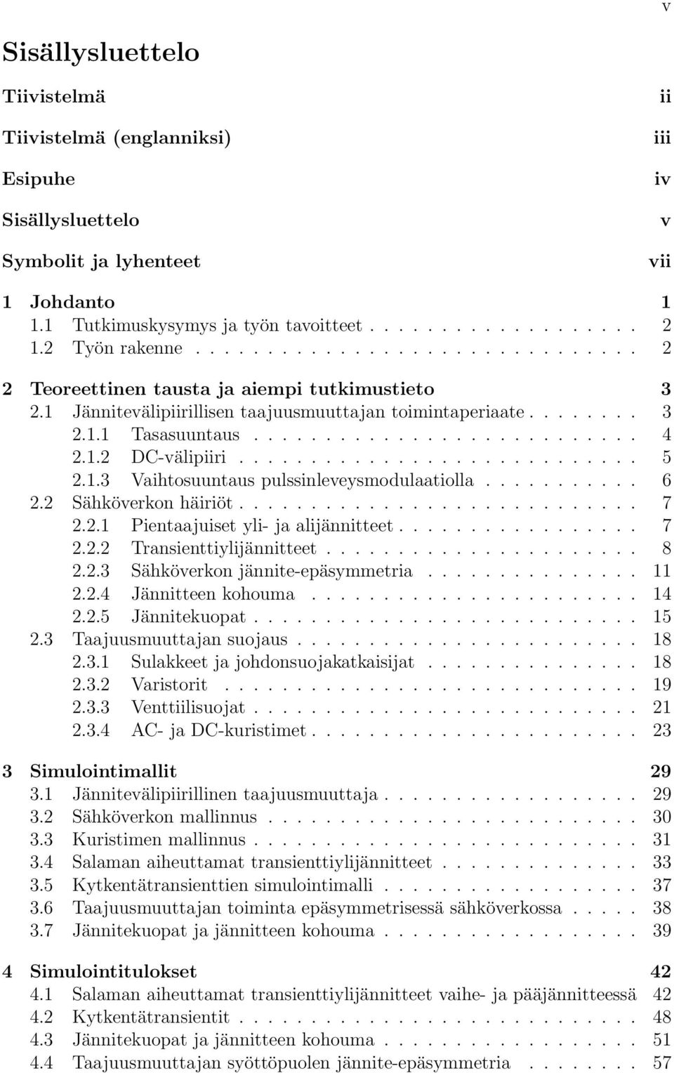 1.2 DC-välipiiri............................ 5 2.1.3 Vaihtosuuntaus pulssinleveysmodulaatiolla........... 6 2.2 Sähköverkon häiriöt............................ 7 2.2.1 Pientaajuiset yli- ja alijännitteet.