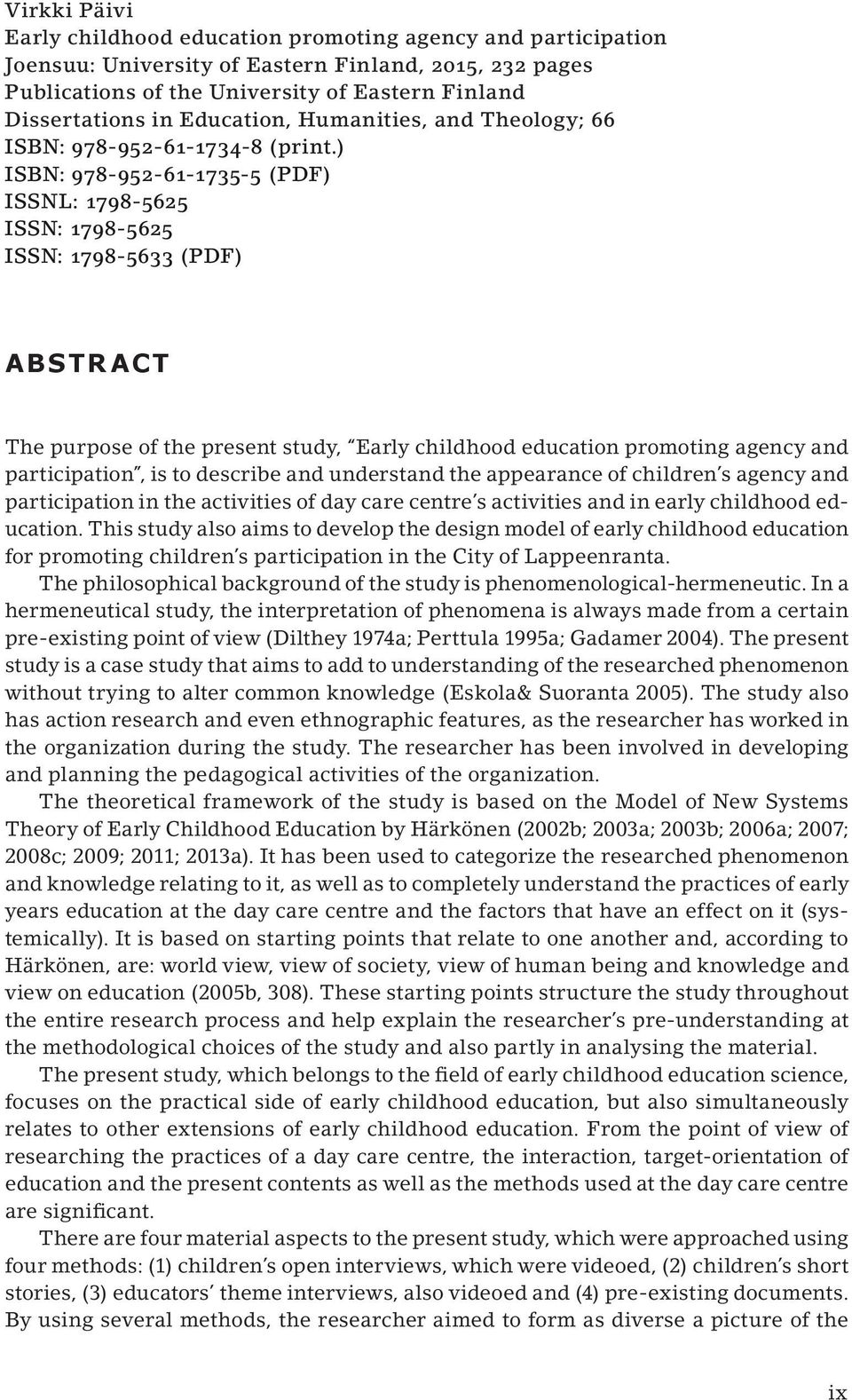 ) ISBN: 978-952-61-1735-5 (PDF) ISSNL: 1798-5625 ISSN: 1798-5625 ISSN: 1798-5633 (PDF) Abstract The purpose of the present study, Early childhood education promoting agency and participation, is to