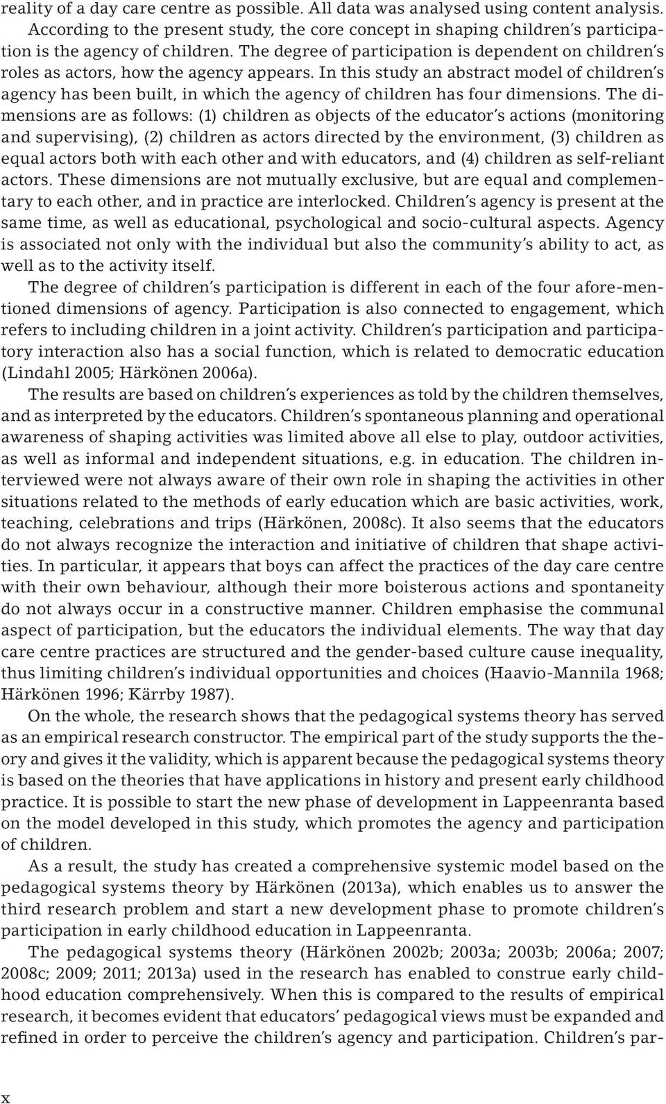 In this study an abstract model of children s agency has been built, in which the agency of children has four dimensions.