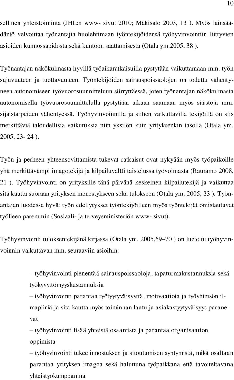 Työnantajan näkökulmasta hyvillä työaikaratkaisuilla pystytään vaikuttamaan mm. työn sujuvuuteen ja tuottavuuteen.