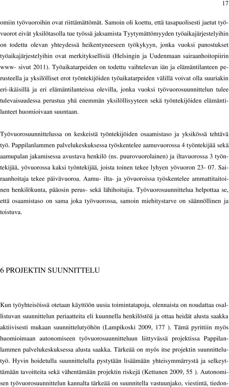 vuoksi panostukset työaikajärjestelyihin ovat merkityksellisiä (Helsingin ja Uudenmaan sairaanhoitopiirin www- sivut 2011).