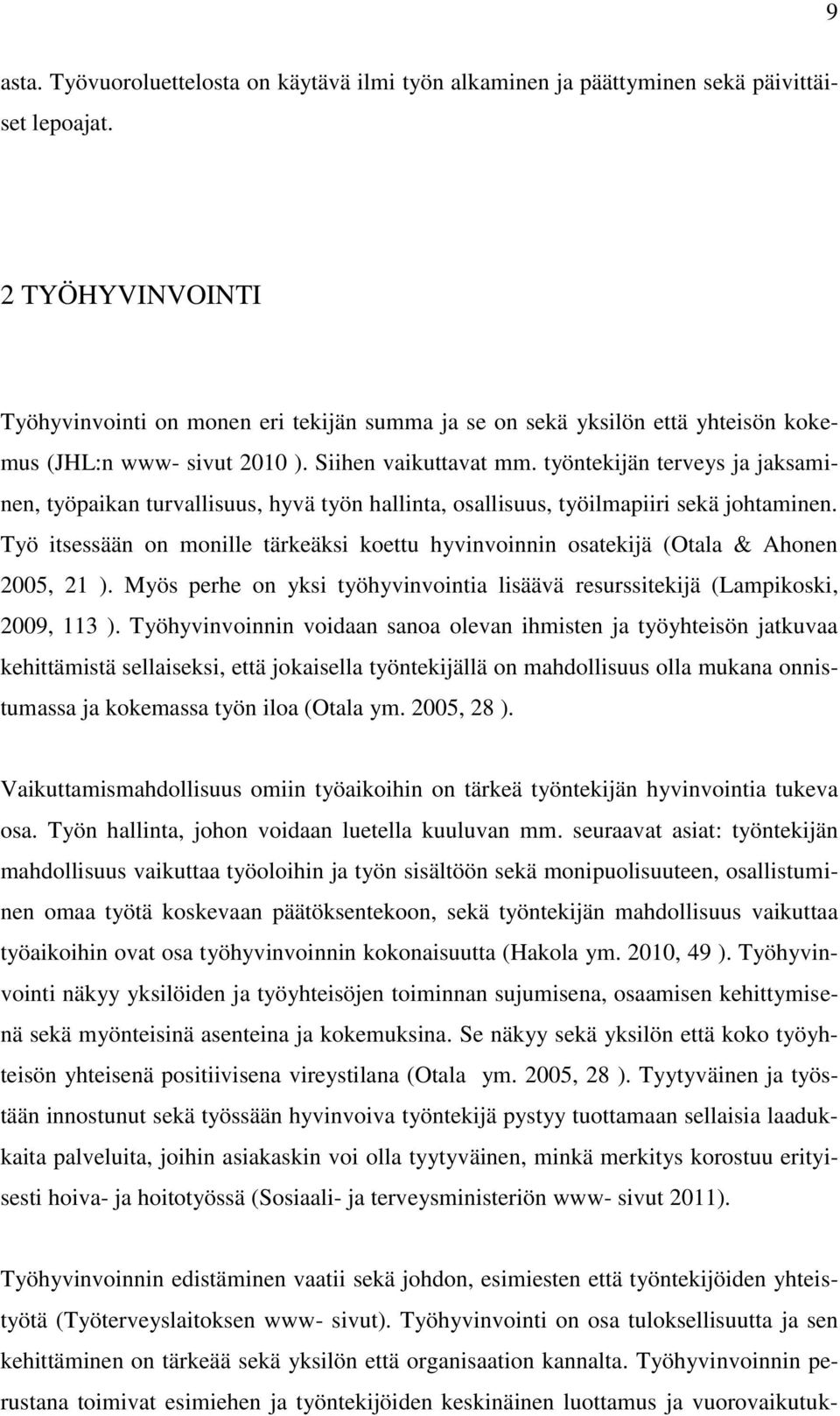 työntekijän terveys ja jaksaminen, työpaikan turvallisuus, hyvä työn hallinta, osallisuus, työilmapiiri sekä johtaminen.