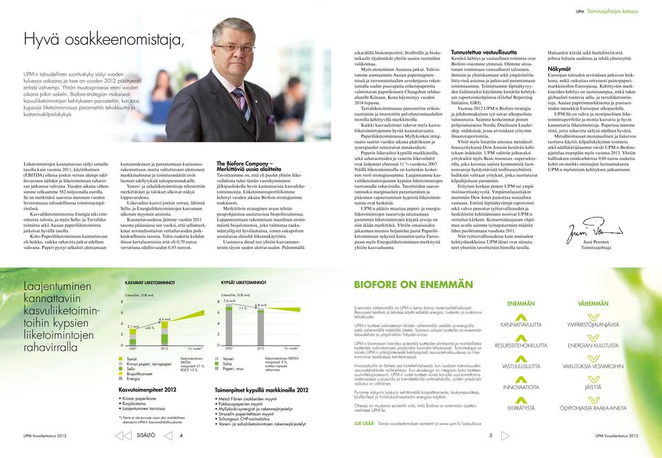 Biofore-strategian mukaisesti kasvuliiketoimintojen kehitykseen panostettiin, kun taas kypsissä liiketoiminnoissa parannettiin tehokkuutta ja kustannuskilpailukykyä.