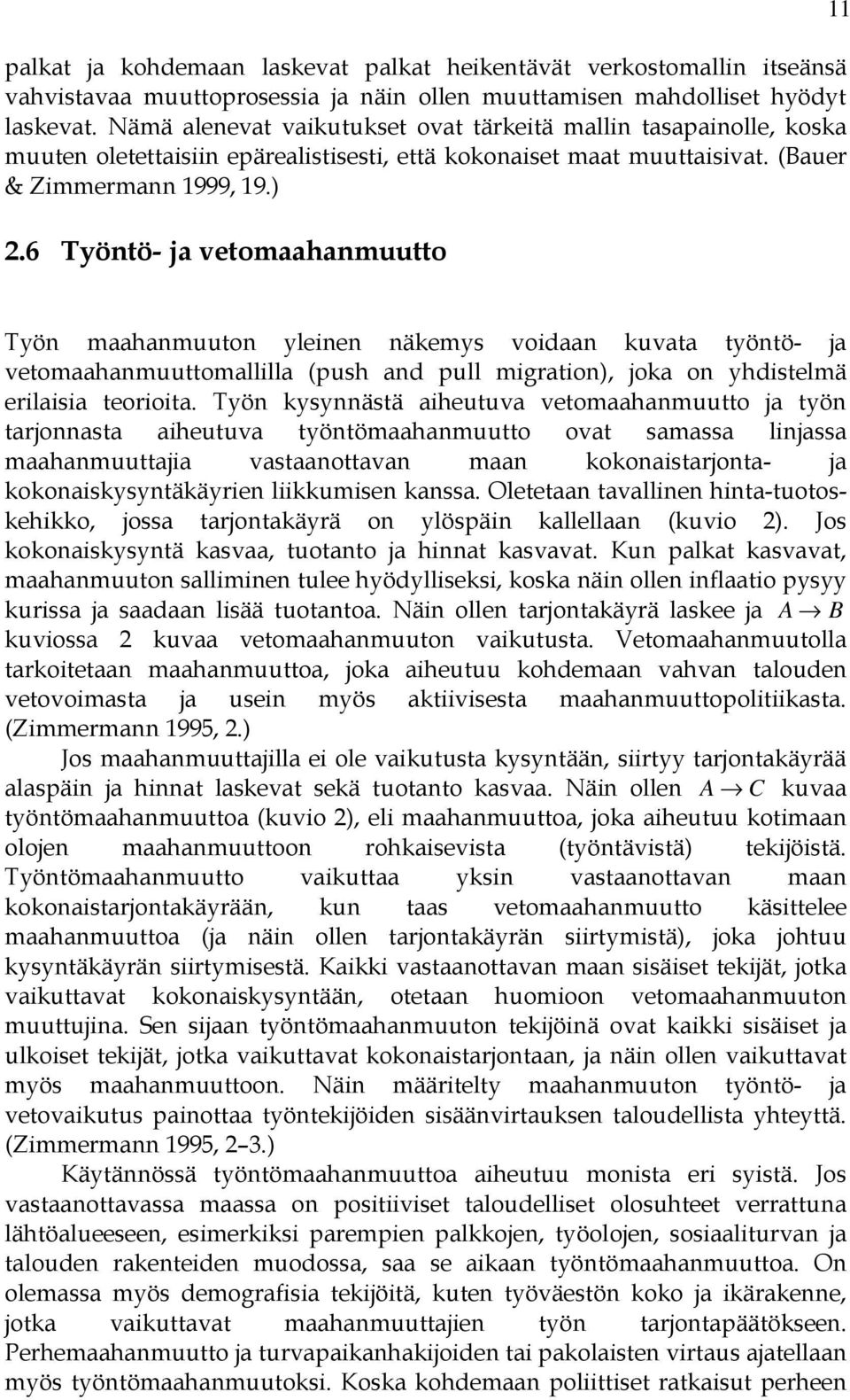 6 Työntö- ja vetomaahanmuutto 11 Työn maahanmuuton yleinen näkemys voidaan kuvata työntö- ja vetomaahanmuuttomallilla (push and pull migration), joka on yhdistelmä erilaisia teorioita.