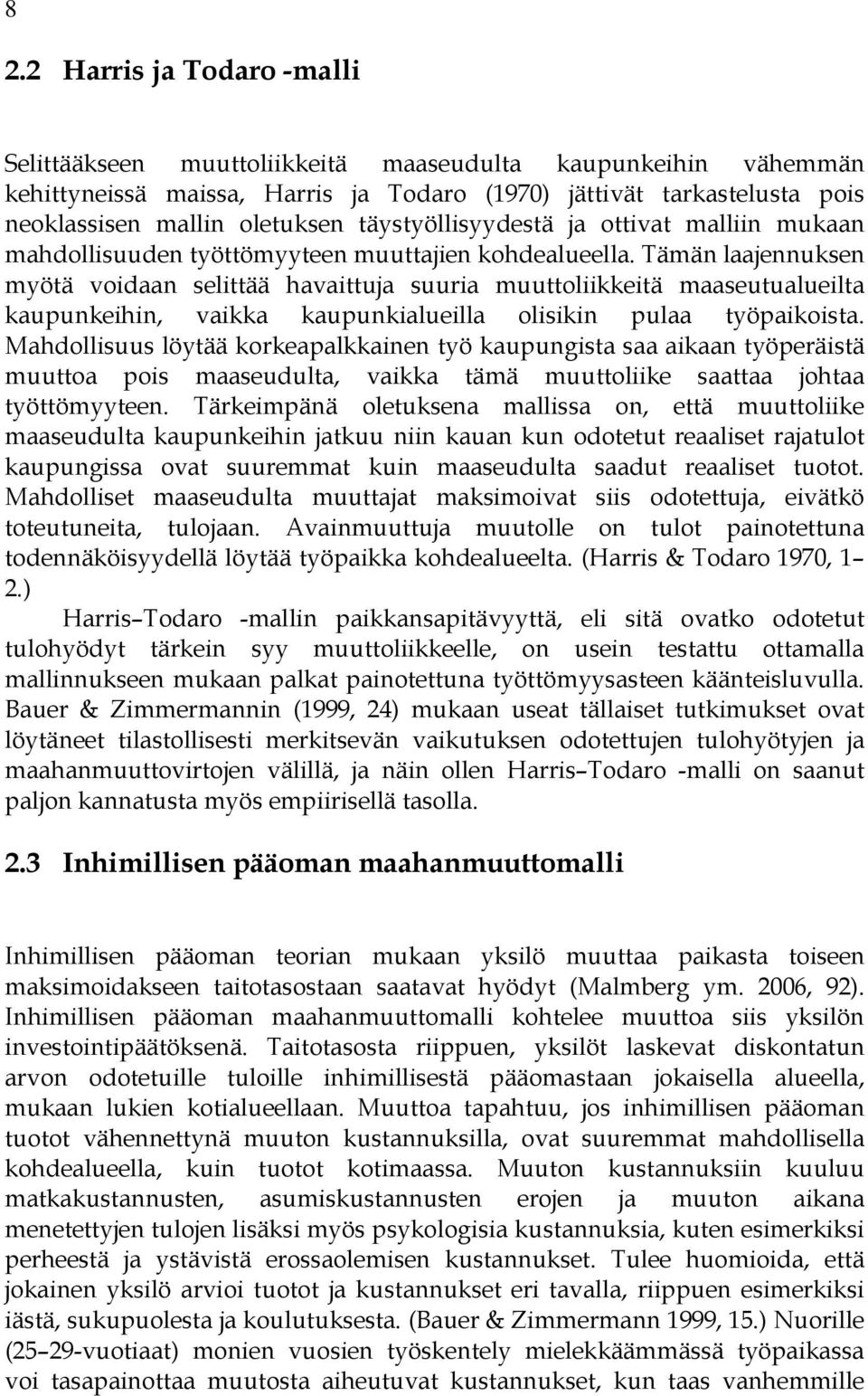 Tämän laajennuksen myötä voidaan selittää havaittuja suuria muuttoliikkeitä maaseutualueilta kaupunkeihin, vaikka kaupunkialueilla olisikin pulaa työpaikoista.