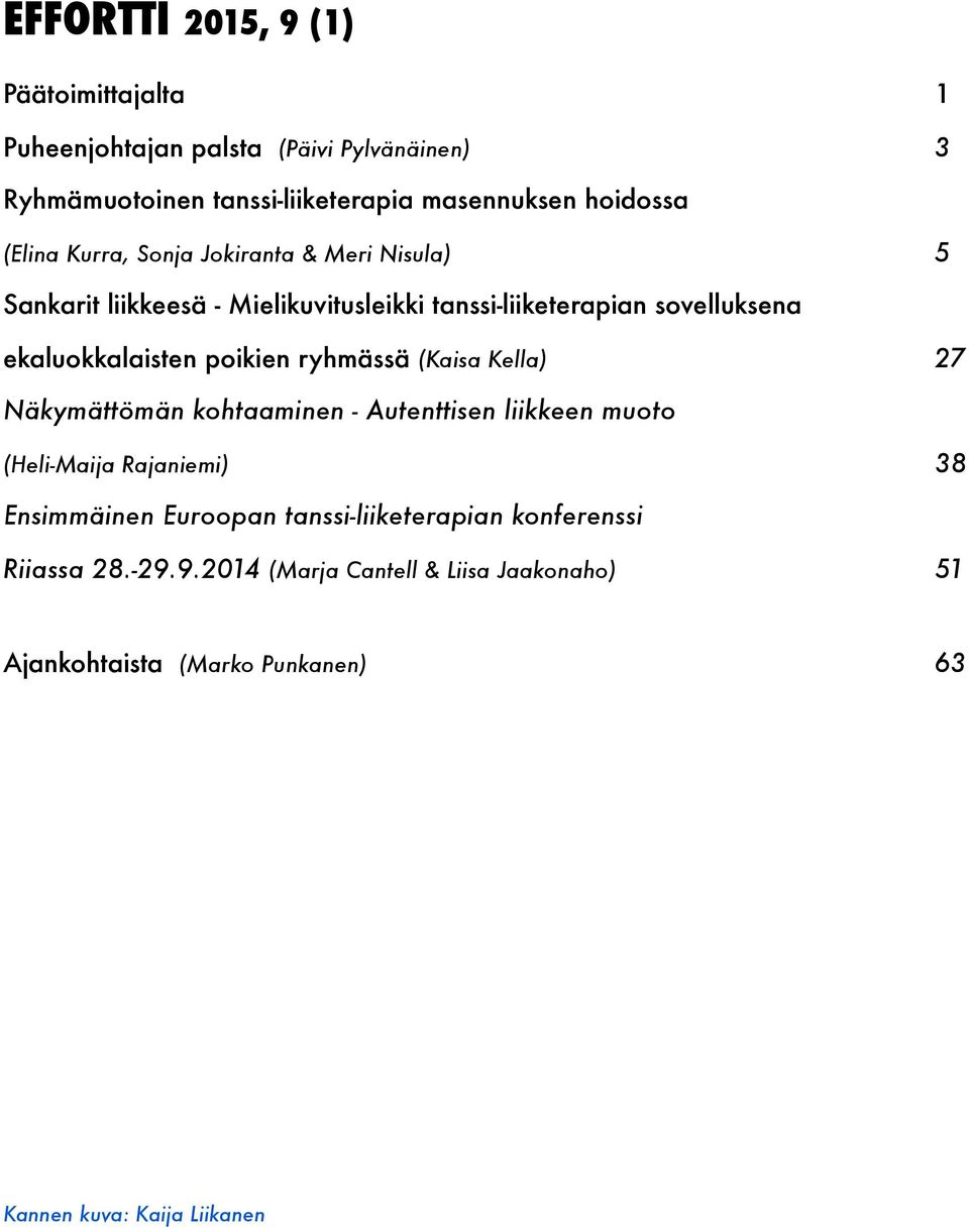 poikien ryhmässä (Kaisa Kella) 27 Näkymättömän kohtaaminen - Autenttisen liikkeen muoto (Heli-Maija Rajaniemi) 38 Ensimmäinen Euroopan