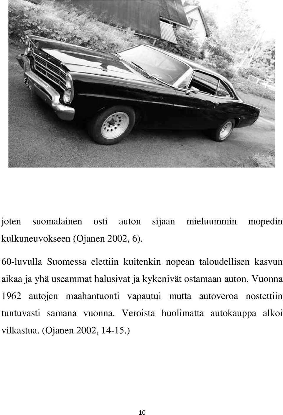 halusivat ja kykenivät ostamaan auton.