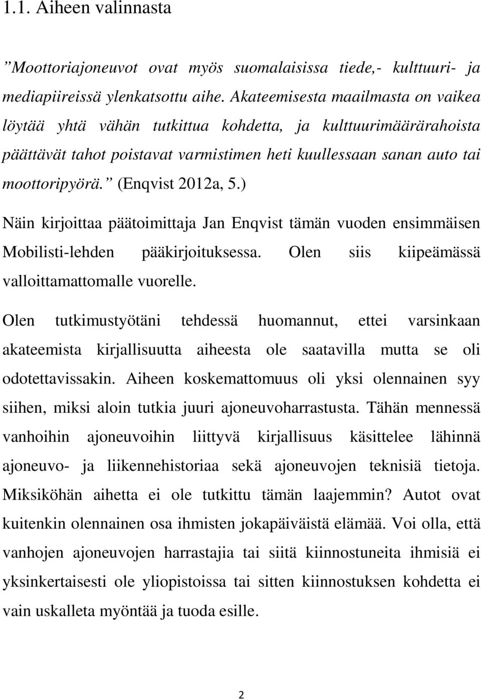 (Enqvist 2012a, 5.) Näin kirjoittaa päätoimittaja Jan Enqvist tämän vuoden ensimmäisen Mobilisti-lehden pääkirjoituksessa. Olen siis kiipeämässä valloittamattomalle vuorelle.