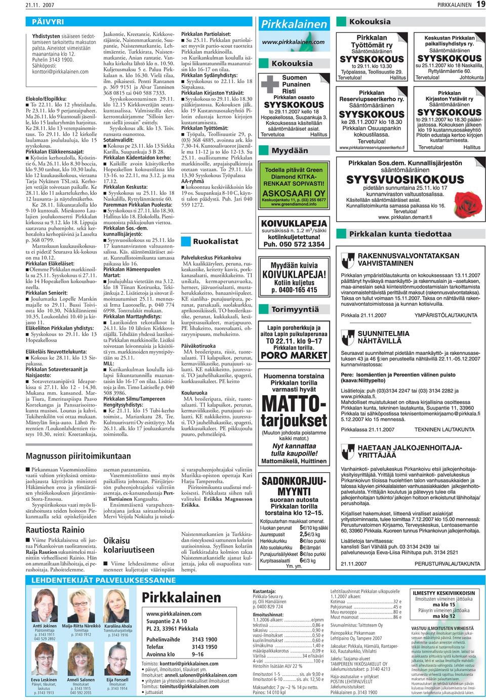 Pirkkalan Eläkkeensaajat: Kyöstin kerhotalolla, Kyöstintie 6, Ma 26.11. klo 8.30 boccia, klo 9.30 tanhut, klo 10.30 laulu, klo 12 kuukausikokous, vieraana Tarja Nykänen TSL:stä.