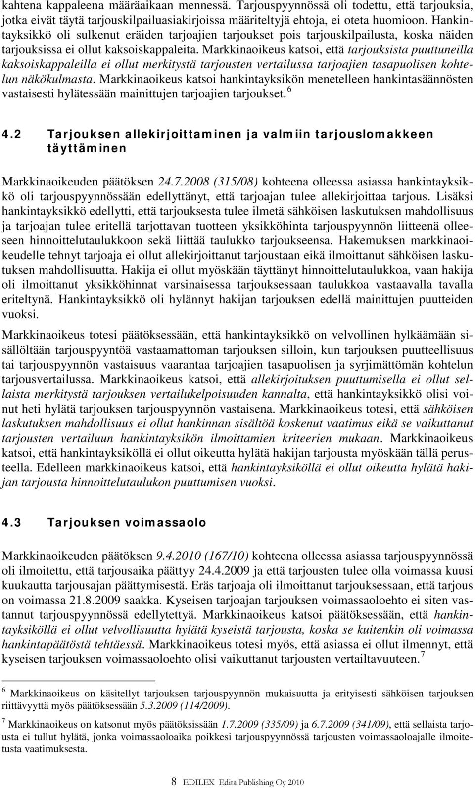 Markkinaoikeus katsoi, että tarjouksista puuttuneilla kaksoiskappaleilla ei ollut merkitystä tarjousten vertailussa tarjoajien tasapuolisen kohtelun näkökulmasta.