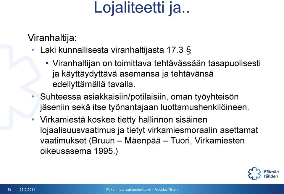 tavalla. Suhteessa asiakkaisiin/potilaisiin, oman työyhteisön jäseniin sekä itse työnantajaan luottamushenkilöineen.