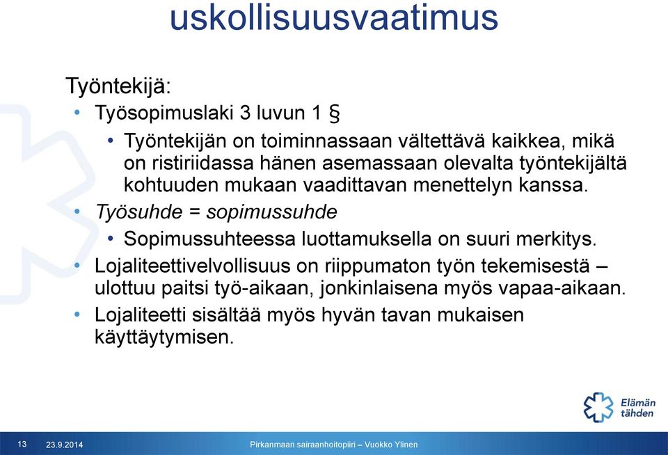 Työsuhde = sopimussuhde Sopimussuhteessa luottamuksella on suuri merkitys.