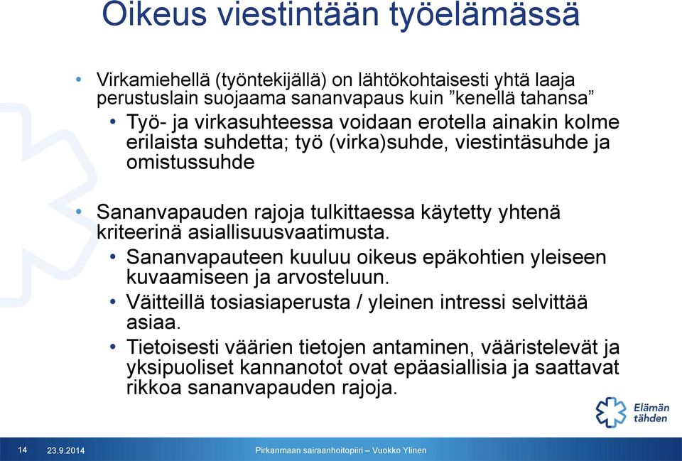 yhtenä kriteerinä asiallisuusvaatimusta. Sananvapauteen kuuluu oikeus epäkohtien yleiseen kuvaamiseen ja arvosteluun.