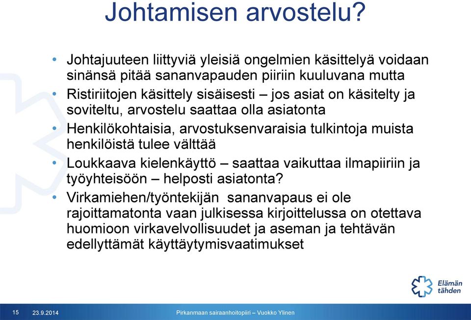 asiat on käsitelty ja soviteltu, arvostelu saattaa olla asiatonta Henkilökohtaisia, arvostuksenvaraisia tulkintoja muista henkilöistä tulee välttää