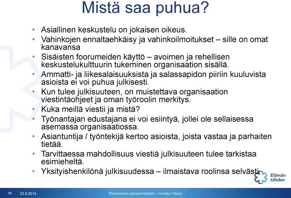 Ammatti- ja liikesalaisuuksista ja salassapidon piiriin kuuluvista asioista ei voi puhua julkisesti.