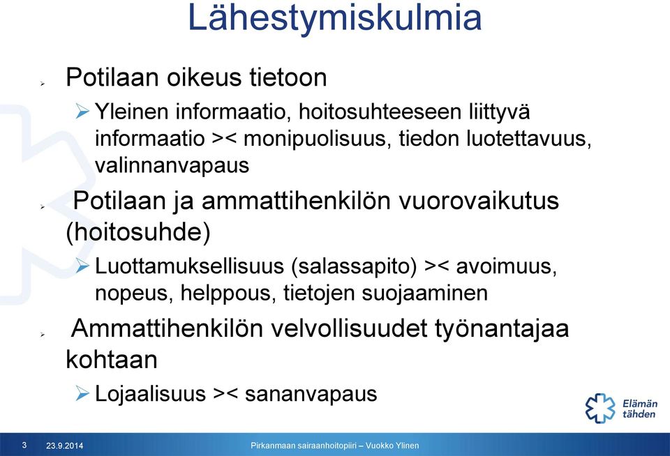 ammattihenkilön vuorovaikutus (hoitosuhde) Luottamuksellisuus (salassapito) >< avoimuus,