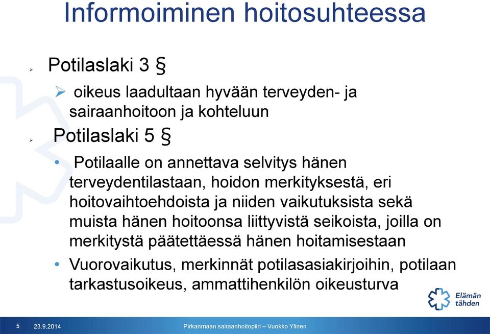 ja niiden vaikutuksista sekä muista hänen hoitoonsa liittyvistä seikoista, joilla on merkitystä päätettäessä hänen