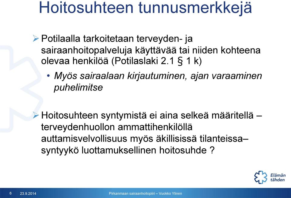1 1 k) Myös sairaalaan kirjautuminen, ajan varaaminen puhelimitse Hoitosuhteen syntymistä ei aina