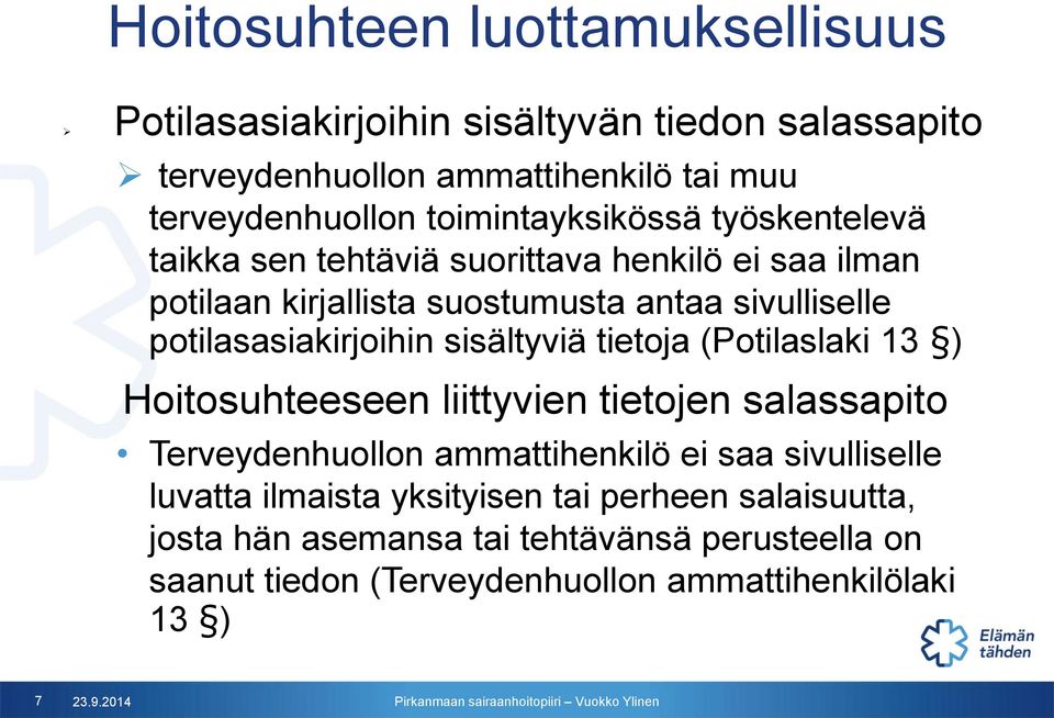 potilasasiakirjoihin sisältyviä tietoja (Potilaslaki 13 ) Hoitosuhteeseen liittyvien tietojen salassapito Terveydenhuollon ammattihenkilö ei saa