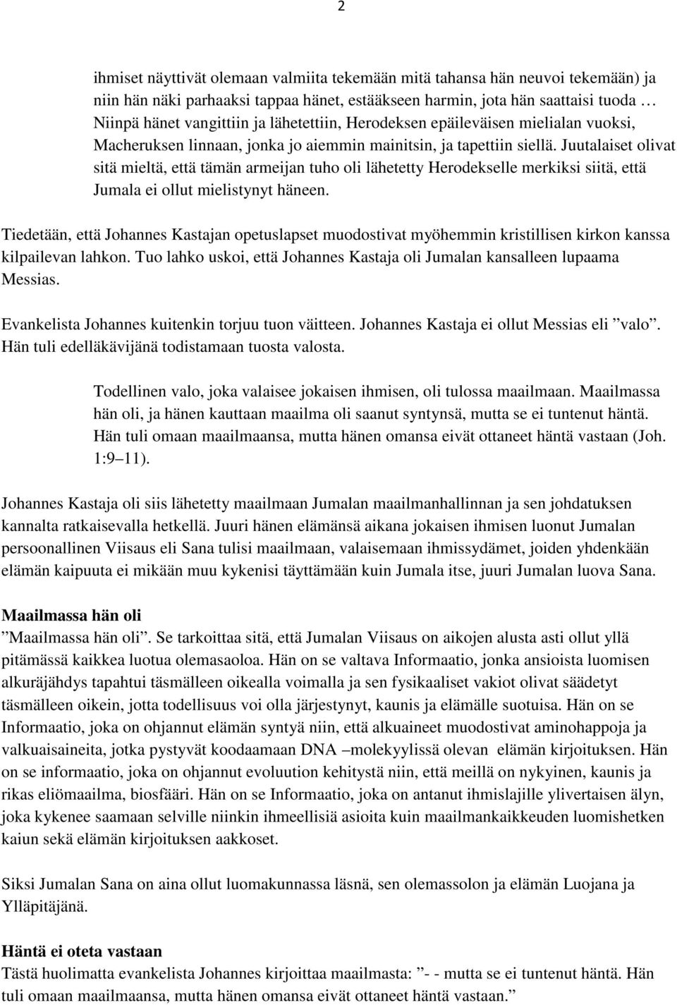 Juutalaiset olivat sitä mieltä, että tämän armeijan tuho oli lähetetty Herodekselle merkiksi siitä, että Jumala ei ollut mielistynyt häneen.
