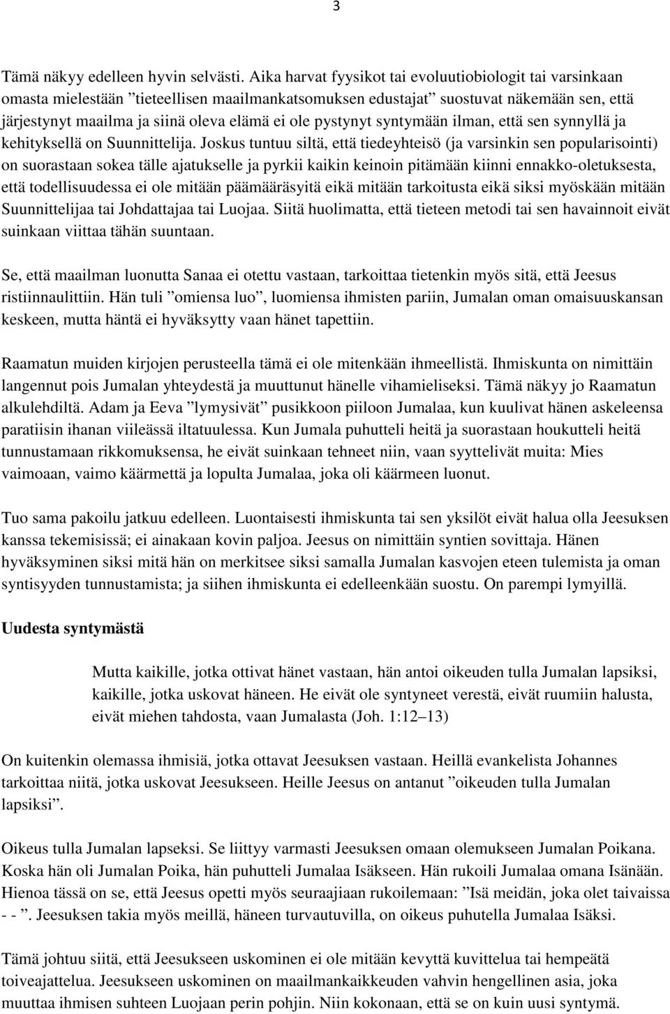 pystynyt syntymään ilman, että sen synnyllä ja kehityksellä on Suunnittelija.