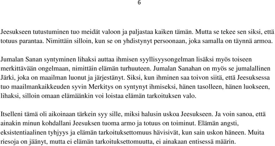 Jumalan Sanahan on myös se jumalallinen Järki, joka on maailman luonut ja järjestänyt.