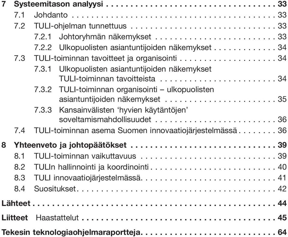 ..35 7.3.3 Kansainvälisten hyvien käytäntöjen soveltamismahdollisuudet...36 7.4 TULI-toiminnan asema Suomen innovaatiojärjestelmässä...36 8 Yhteenveto ja johtopäätökset...39 8.