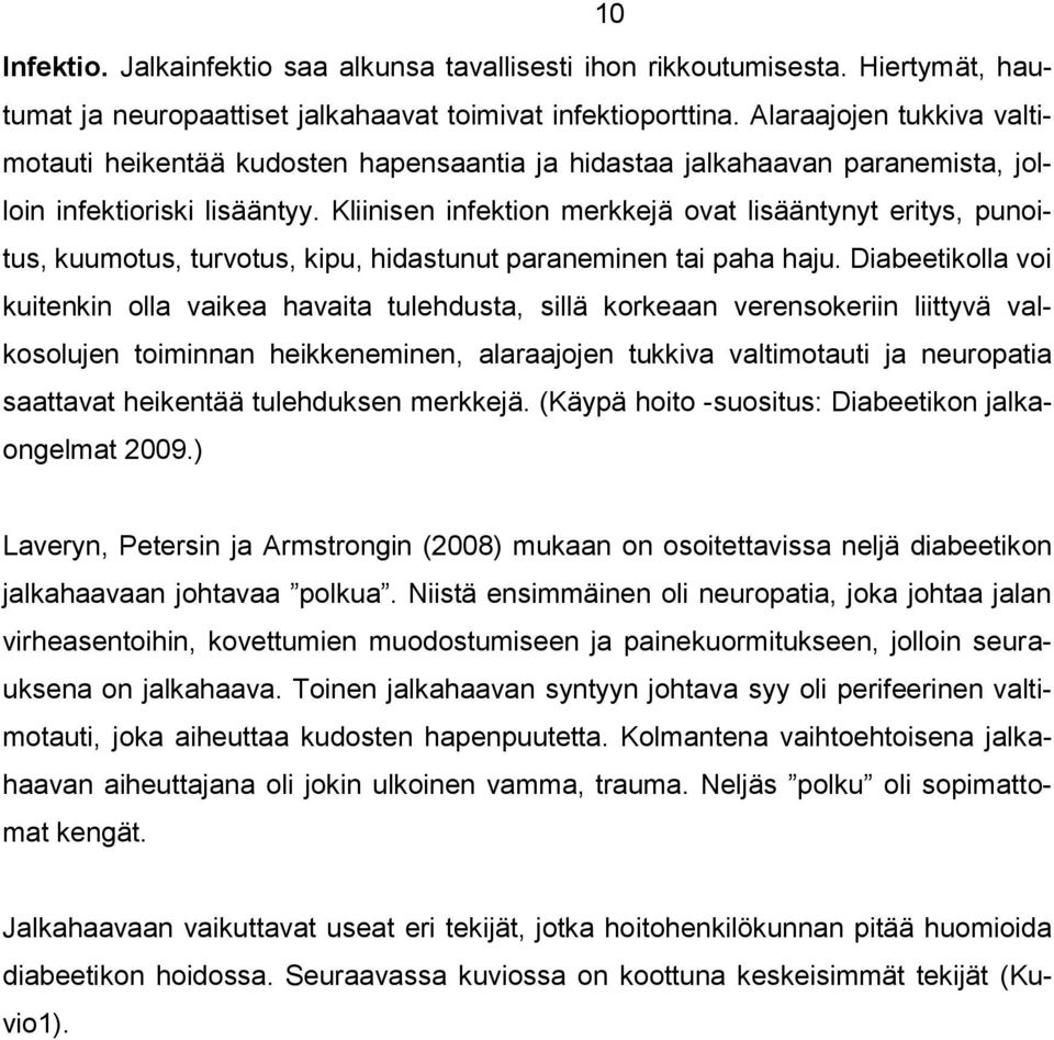 Kliinisen infektion merkkejä ovat lisääntynyt eritys, punoitus, kuumotus, turvotus, kipu, hidastunut paraneminen tai paha haju.