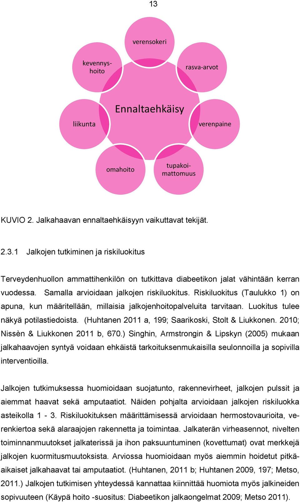 (Huhtanen 2011 a, 199; Saarikoski, Stolt & Liukkonen. 2010; Nissèn & Liukkonen 2011 b, 670.