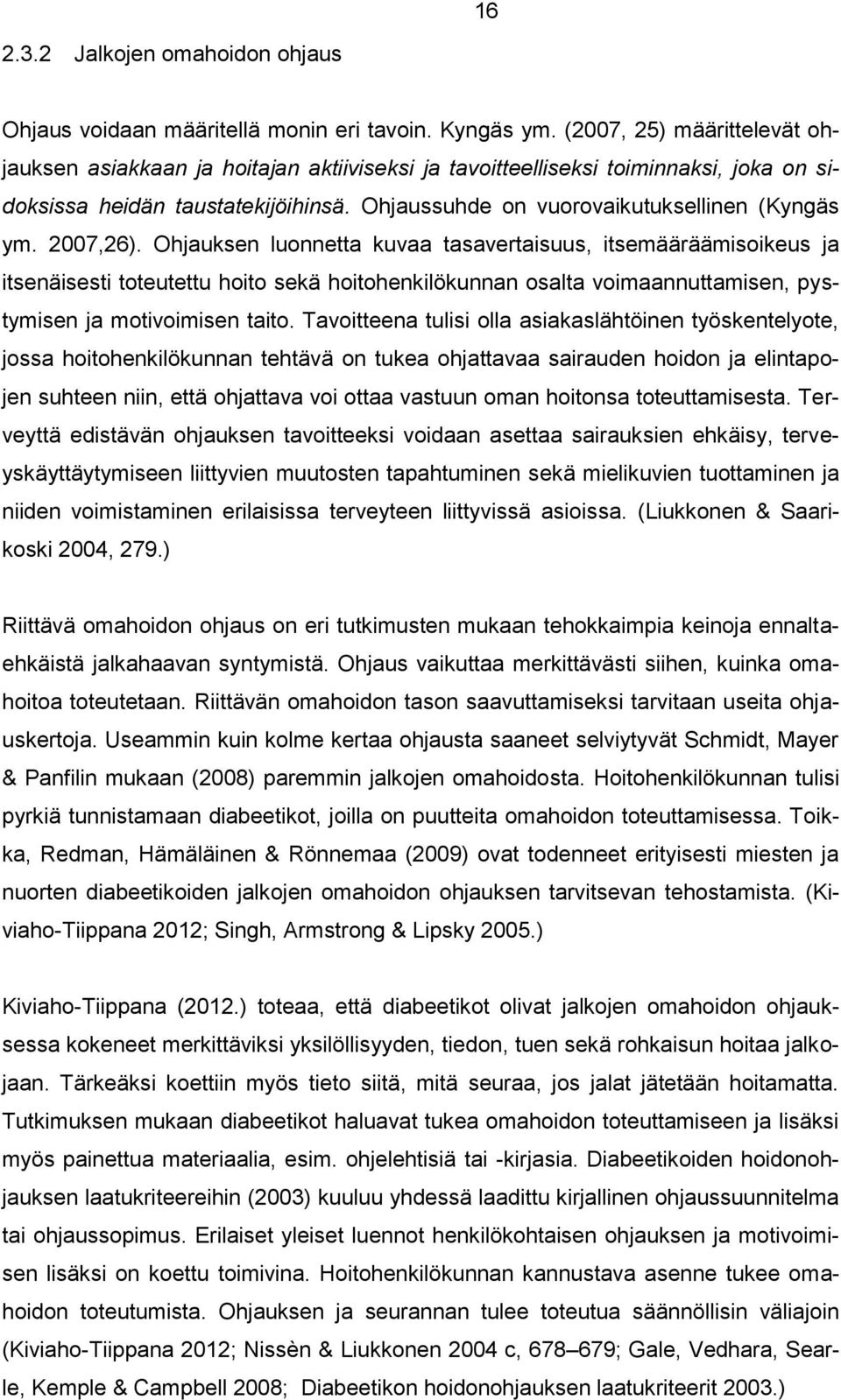 2007,26). Ohjauksen luonnetta kuvaa tasavertaisuus, itsemääräämisoikeus ja itsenäisesti toteutettu hoito sekä hoitohenkilökunnan osalta voimaannuttamisen, pystymisen ja motivoimisen taito.